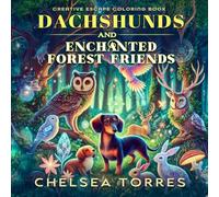Dachshunds and Enchanted Forest Friends: Creative Escape Coloring Book (Dachshund Creative Escapes)