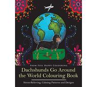 Dachshunds Go Around the World Colouring Book: Fun Dachshund Coloring Book for Adults and Kids 10+ for Relaxation and Stress-Relief: VOL.1