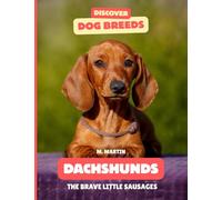 Dachshunds: The Brave Little Sausages (Discover Dog Breeds)