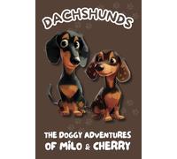 Dachshunds: The Doggy Adventures of Milo & Cherry: Big Adventures on Little Legs