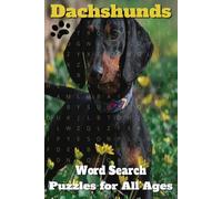 Dachshunds Word Search Puzzles For All Ages: Word Search Puzzles about the Dachshund Breed Dog for Animal Lovers, Adults, Seniors and Kids