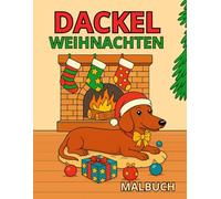 Dackel Weihnachten Malbuch (4-10 Jahre): 20 fröhliche Ausmalbilder: Dackel-Hund in der Adventszeit - Adventskalender, Schnee, Plätzchen, Weihnachtsbaum & Besuch vom Weihnachtsmann