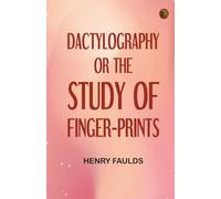 Dactylography; Or The Study of Finger-prints