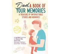 Dad, A Book of Your Memories: A Journey Through Your Life, Love, and Family Traditions: A diary to share the moments and affection between parents and their children
