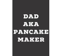 Dad AKA Pancake Maker Funny Novelty Daddy Nice Nice Quote: Daily Planner Notepad To Do Schedule, Medium 6x9 Inches, 120 Pages, Printed Cover