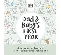 Dad and Baby's First Year: A Newborn Journal for Memorable Moments: 5 (Dad's Survival Guide)