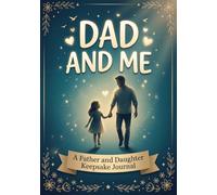 Dad and Me :A Father and Daughter Keepsake Journal for Sharing Memories, Laughing Together, and Building a Bond That Lasts Forever