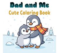Dad and Me: Cute Penguin Coloring Book for Kids with Fun Father and Baby Adventures, Bold and Easy Pages for Relaxation and Creativity.: Heartwarming ... Moments, and Simple Artwork for Little Hands.
