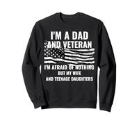 Dad And Veteran Afraid Of Nothing My Wife And Daughters Sweatshirt