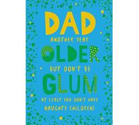 Dad Another Year Older But Don't Be Glum At Least You Don't. Happy Birthday Card