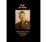 Dad At War: From Battle Tanks to Tractors 1942-45