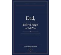 Dad, Before I Forget to Tell You: A Father’s Day 2026 Keepsake Filled with Memories, Thank-Yous, Stories, and Words He’ll Keep Forever