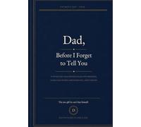 Dad, Before I Forget to Tell You: A Father’s Day 2026 Keepsake Filled with Memories, Thank-Yous, Stories, and Words He’ll Keep Forever