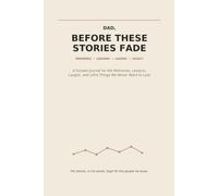 Dad, Before These Stories Fade: A Guided Journal for the Memories, Lessons, Laughs, and Little Things We Never Want to Lose
