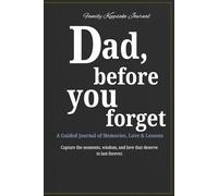 Dad Before You Forget: A Guided Keepsake Journal for Fathers to Share Memories, Wisdom & Stories.