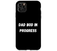 Dad bod in progress Case for iPhone 11 Pro Max