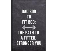 Dad Bod to Fit Bod: The Path to a Fitter, Stronger You