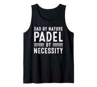 Dad By Nature Padel By Necessity Funny Tennis for Men Tank Top