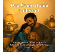 Dad Came Home Different: A Military Family Picture Book About Welcoming Home a Changed Parent for Kids Ages 3-8: 7 (Wren & Scout)