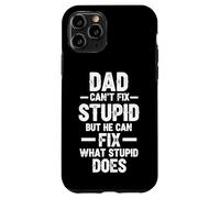 Dad Can't Fix Stupid But He Can Fix What Stupid Does Case for iPhone 11 Pro
