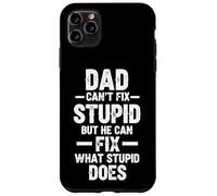 Dad Can't Fix Stupid But He Can Fix What Stupid Does Case for iPhone 11 Pro Max
