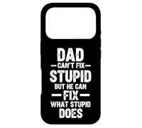 Dad Can't Fix Stupid But He Can Fix What Stupid Does Case for iPhone 17 Pro