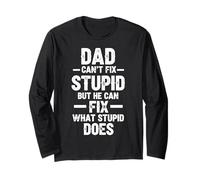 Dad Can't Fix Stupid But He Can Fix What Stupid Does Long Sleeve T-Shirt