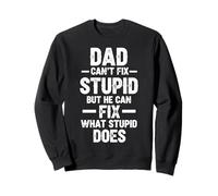 Dad Can't Fix Stupid But He Can Fix What Stupid Does Sweatshirt