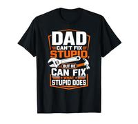 Dad Cant Fix Stupid But He Can Fix What Stupid Does T-Shirt