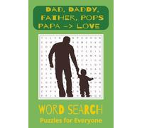 Dad, Daddy, Father, Pops, Papa -> Love: A Word Search Book for Dads, Fathers, Papas and People Who Love Them