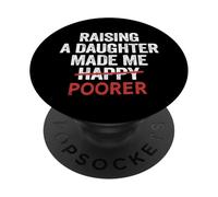 Dad Daughter Father Dads Raising A Daughter Made Me Poorer PopSockets Adhesive PopGrip