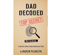 Dad Decoded: A Teen Girl's Guide to Understanding Your Father (1)
