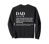 Dad Definition A Male Who Doesn’t Know Things Are Dad Humor Sweatshirt