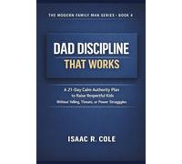 DAD DISCIPLINE THAT WORKS: A 21-Day Calm Authority Plan to Raise Respectful Kids Without Yelling, Threats, or Power Struggles (The Modern Family Man Series)