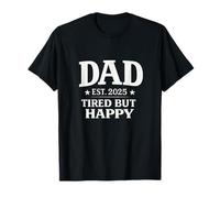 Dad Est 2025 Tired But Happy Funny New Dad T-Shirt