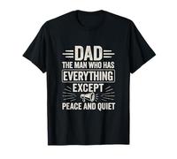 Dad Everything Except Peace And Quiet Humor T-Shirt