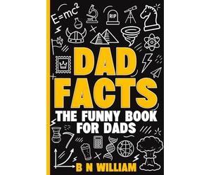 Dad Facts - The Funny Book for Dads: Interesting Facts, Quick Stories & Trivia (the Perfect Gift for Dad)