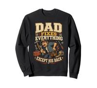 Dad Fixes Everything Except His Back, Funny Mechanic Fathers Sweatshirt