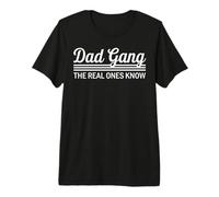 Dad Gang The Real Ones Know Fathers Tee Casual Wear Premium T-Shirt