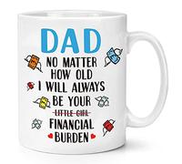 Dad Gifts Birthday Gifts for Dad from Daughter - I'll Always be Your Financial Burden - Funny 330ml Coffee Mug Tea Cup Gifts for Men