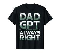 Dad GPT Always Right Robot Machine Data Prompt Engineer AI T-Shirt