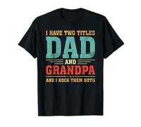 Dad Grandpa Fathers Day I Have Two Titles Dad And Grandpa T-Shirt