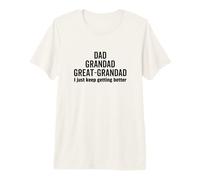 Dad Grandpa Great-Grandad I Just Keep Getting Better Pop Premium T-Shirt