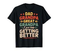 Dad Grandpa Great Grandpa I Just Keep Getting Better T-Shirt