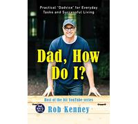 Dad, How Do I?: Practical "Dadvice" for Everyday Tasks and Successful Living