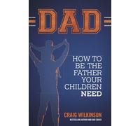 DAD: How to be the father your children need: 1