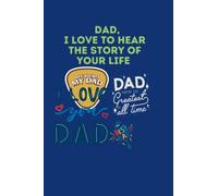 DAD, I LOVE TO HEAR THE STORY OF YOUR LIFE: A Father's Guided Journal to Share His Life and His Love, and a Memory Keepsake Book