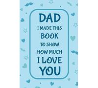 Dad I Made This Book To Show How Much I Love You: Fill In The Blank Book Prompts, Personalized Father's Day Gift For Dad From Kids, Birthday Gift From ... For Children, Christmas Present Gift For Dad