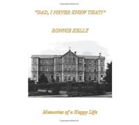 "Dad, I never knew that!": Memories of a Happy Life