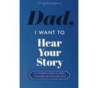 Dad, I Want to Hear Your Story: A Father’s Guided Journal To Share His Life & His Love (Hear Your Story Books)